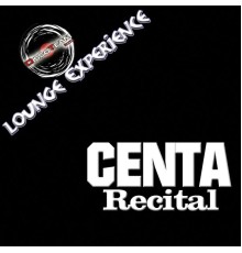 Centa - Recital (Lounge Experience)