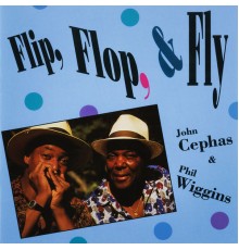 Cephas & Wiggins - Flip, Flop, & Fly