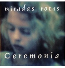 Ceremonia - Miradas Rotas