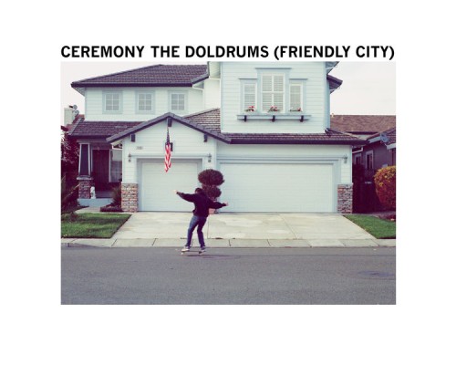 Ceremony - The Doldrums (Friendly City)