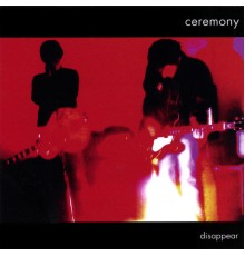 Ceremony - Disappear