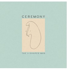 Ceremony - The L-Shaped Man