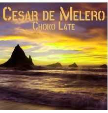 Cesar De Melero - Choko Late