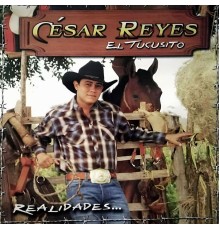 Cesar Reyes El Tucusito - Realidades