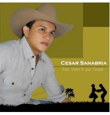 Cesar Sanabria - Esta Vida Es Pa' Gozar