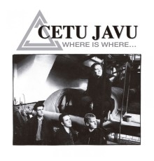 Cetu Javu - Where Is Where...