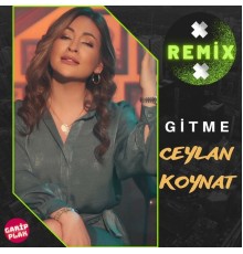 Ceylan Koynat - Gitme (Remix)