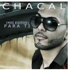 Chacal - (Mis Exitos) PARA TI