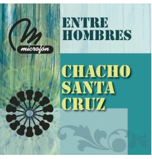 Chacho Santa Cruz - Entre Hombres