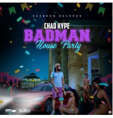 Chad Hype - Badman House Party