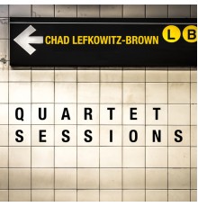Chad Lefkowitz-Brown - Quartet Sessions