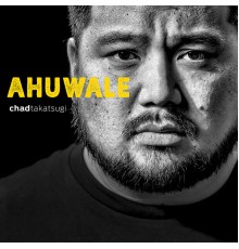 Chad Takatsugi - Ahuwale