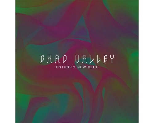 Chad Valley - Entirely New Blue