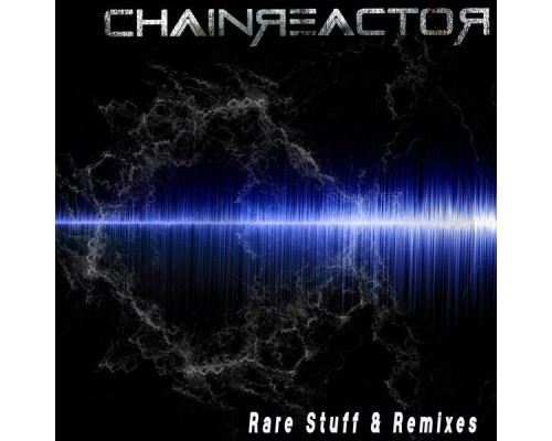 Chainreactor - Rare Stuff & Remixes