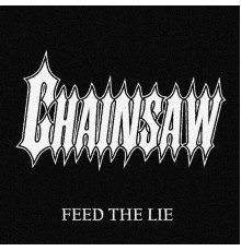 Chainsaw - Feed the Lie