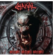 Chakal - Destroy! Destroy! Destroy!