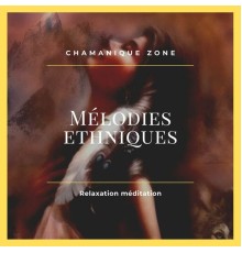 Chamanique Zone, AP - Relaxation méditation, Mélodies ethniques