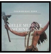 Chamanique Zone, AP - Belle musique amérindienne