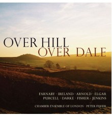 Chamber Ensemble of London - Over Hill Over Dale