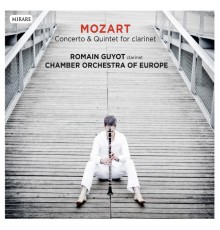 Chamber Orchestra of Europe - Romain Guyot - Wolfgang Amadeus Mozart : Concerto & Quintet for clarinet