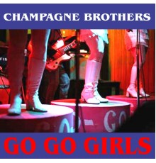 Champagne Brothers - The Go-Go Girls