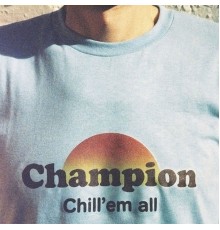 Champion - Chill 'Em All