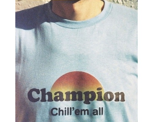 Champion - Chill 'Em All