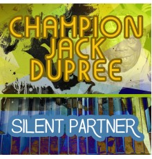 Champion Jack Dupree - Silent Partner