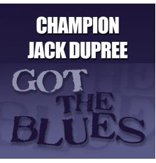 Champion Jack Dupree - Got the Blues
