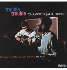 Champion Jack Dupree - Trouble Trouble