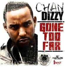 Chan Dizzy - Gone Too Far