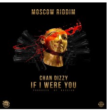 Chan Dizzy - If I Were You