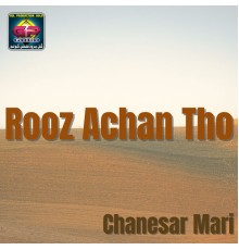 Chanesar Mari - Rooz Achan Tho