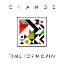 Change - Time for Movin'