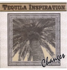 Changes - Tequila Inspiration