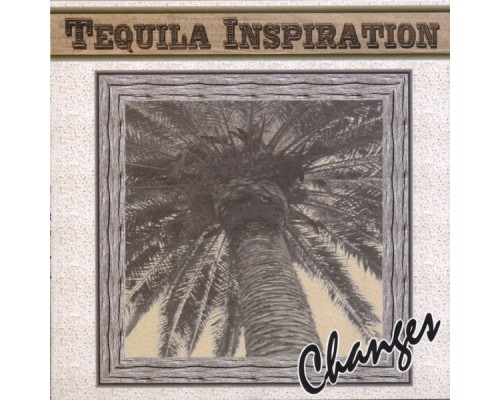 Changes - Tequila Inspiration