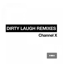 Channel X - Dirty Laugh Remixes
