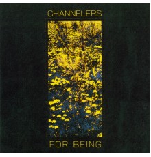 Channelers - For Being