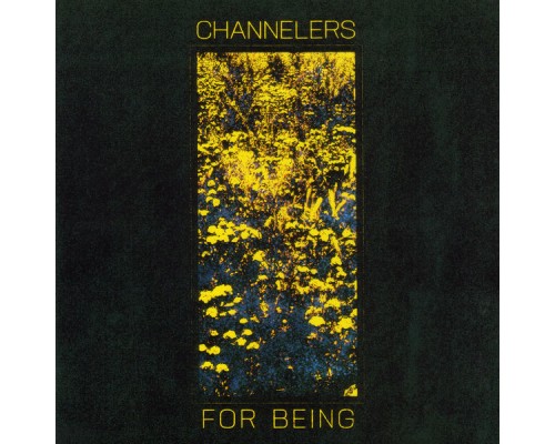 Channelers - For Being