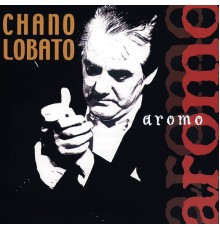 Chano Lobato - Aromo