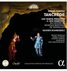 Chantres de Versailles, Temps Présents, O. Schneebeli - André Campra : Tancrède