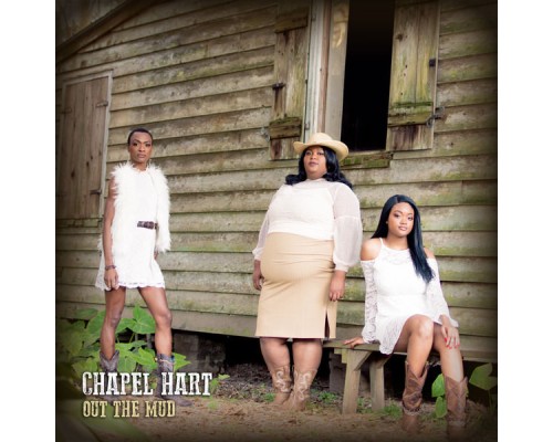 Chapel Hart - Out the Mud