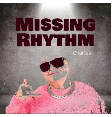 Charles - Missing Rhythm