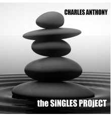 Charles Anthony - The Singles Project