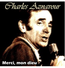 Charles Aznavour - Merci, mon dieu