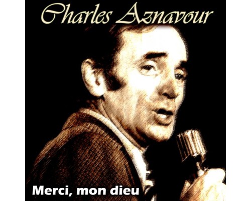 Charles Aznavour - Merci, mon dieu