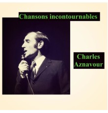 Charles Aznavour - Chansons incontournables