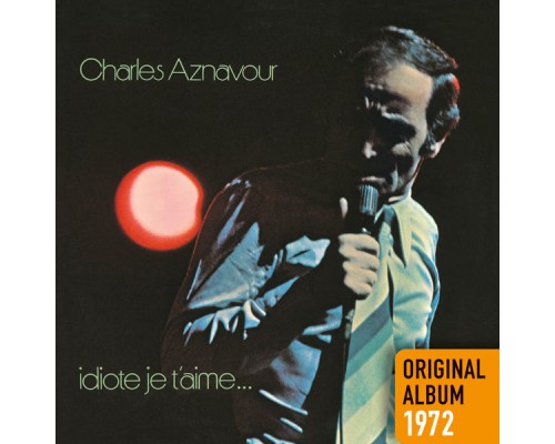 Charles Aznavour - Idiote je t'aime...