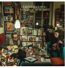 Charles Berberian - Tout pour le mieux (Deluxe)