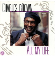 Charles Brown - All My Life